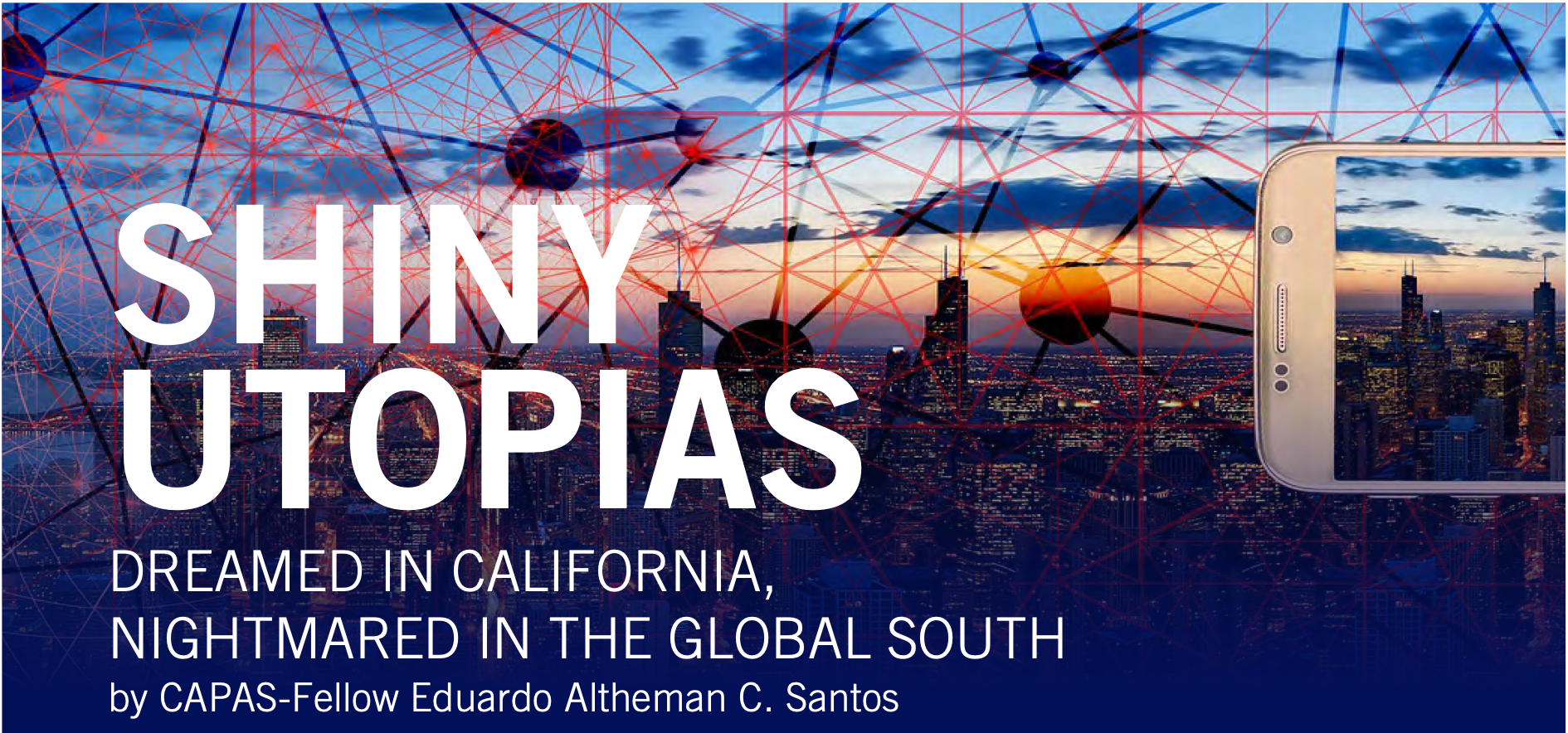 Shiny Utopias: Dreamed in California, Nightmared in the Global South